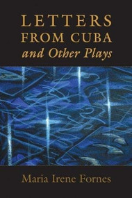 Letters from Cuba and Other Plays by Maria Irene Fornes, 9781555540760