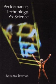Performance, Technology and Science by Johannes Birringer, 9781555540791