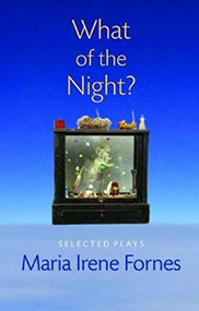 What of the Night? (Selected Plays) by Maria Irene Fornes, 9781555540807