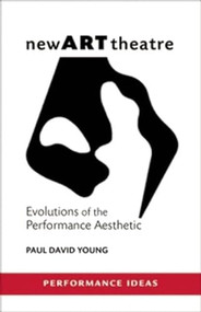 newARTtheatre (Evolutions of the Performance Aesthetic) by Paul David Young, 9781555541583