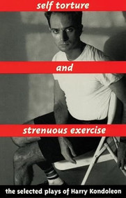 Self Torture and Strenuous Exercise by Harry Kondoleon, 9781559360371