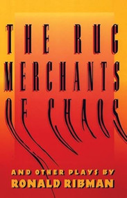 The Rug Merchants of Chaos and Other Plays by Ronald Ribman, 9781559360500