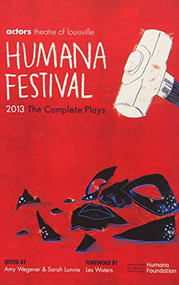 Humana Festival 2013: The Complete Plays by Amy Wegener, Sarah Lunnie, Les Waters, 9781623840020
