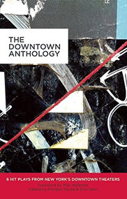 The Downtown Anthology (6 Hit Plays from New York's Downtown Theaters) by Erin Courtney, Jen Silverman, Nick Jones, Taylor Mac, Qui Nguyen, Morgan Gould, Erin Salvi, 9781623840037