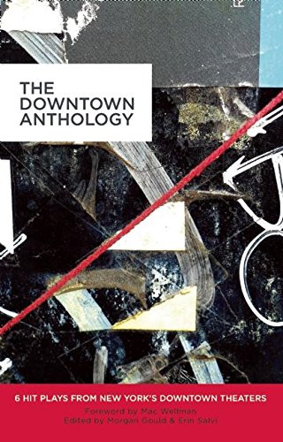 The Downtown Anthology (6 Hit Plays from New York's Downtown Theaters) by Erin Courtney, Jen Silverman, Nick Jones, Taylor Mac, Qui Nguyen, Morgan Gould, Erin Salvi, 9781623840037