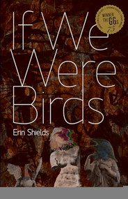 If We Were Birds by Erin  Shields, 9781770910126