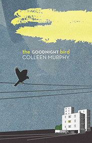 The Goodnight Bird by Colleen Murphy, 9781770911208