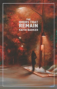 The Hours That Remain by Keith Barker, 9781770911352