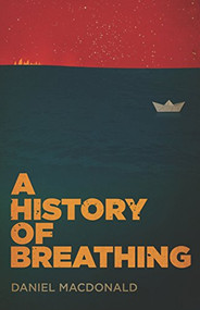 A History of Breathing by Daniel Macdonald, 9781770911741