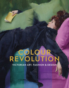 Colour Revolution (Victorian Art, Fashion & Design) by Charlotte Ribeyrol, Matthew Winterbottom, 9781910807576