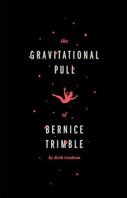 The Gravitational Pull of Bernice Trimble by Beth Graham, 9781770913301