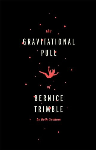 The Gravitational Pull of Bernice Trimble by Beth Graham, 9781770913301