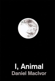I, Animal by Daniel MacIvor, 9781770913424