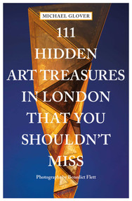 111 Hidden Art Treasures in London That You Shouldn't Miss by Michael Glover, Benedict Flett, 9783740815769