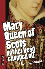 Mary Queen of Scots Got Her Head Chopped Off by Liz Lochhead, 9781848420281