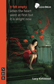 it felt empty when the heart went at first but it is alright now by Lucy Kirkwood, 9781848420816