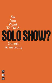So You Want To Do A Solo Show? by Gareth Armstrong, 9781848420847