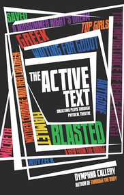 The Active Text (Unlocking Plays Through Physical Theatre) by Dymphna Callery, 9781848421271