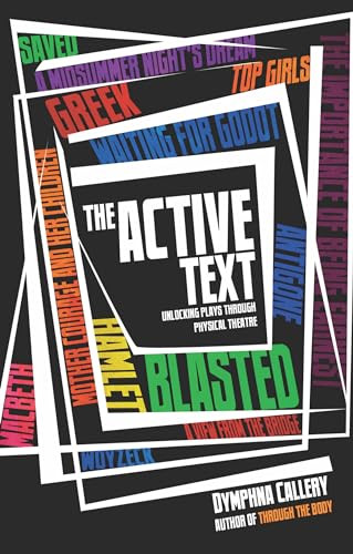 The Active Text (Unlocking Plays Through Physical Theatre) by Dymphna Callery, 9781848421271