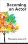 Becoming an Actor by Thomasina Unsworth, 9781848421561