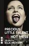 Precious Little Talent/Hot Mess by Ella  Hickson, 9781848421660