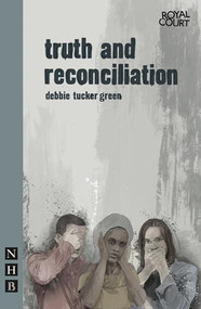 truth and reconciliation by debbie tucker green, 9781848421721