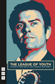 The League of Youth by Henrik Ibsen, Andy  Barrett, 9781848421882