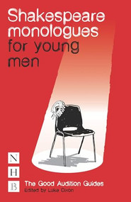 Shakespeare Monologues for Young Men (The Good Audition Guides) by Luke Dixon, 9781848422650
