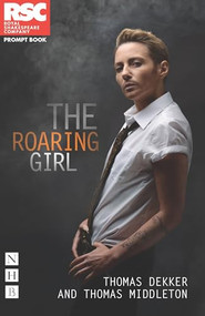 The Roaring Girl by Thomas Dekker, Thomas Middleton, 9781848424005