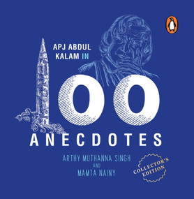 A.P.J. Abdul Kalam in 100 Anecdotes: Collector's Edition (Inspirational Biography of Indian President & Rocket Scientist) by Arthy Muthanna Singh, 9780143455875