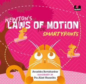 Newton's Laws of Motion for Smartypants by Anushka Ravishankar, Pia Alize Hazarika, 9780143461029