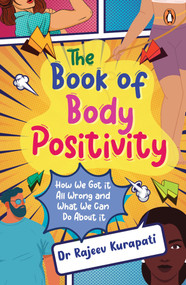 The Book of Body Positivity (How We Got It All Wrong and What We Can Do About It) by Rajeev Kurapati, 9780143461326