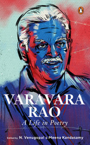 Varavara Rao (A Life In Poetry) by Meena Kandasamy, Varavara Rao, N. Venugopal, 9780143463160