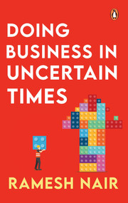 Doing Business in Uncertain Times by Ramesh Nair, 9780143464457