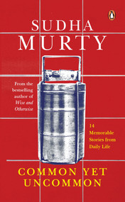 Common Yet Uncommon (14 Memorable Stories from Daily Life) by Sudha Murty, 9780143464617