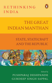 The Great Indian Manthan (State, Statecraft and the Republic (Rethinking India series Vol. 10)) by Gurdeep Sappal, Pushparaj Deshpande, 9780670093038
