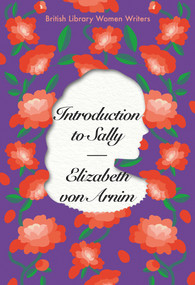 Introduction to Sally (British Library Women Writers 1920s) by Elizabeth von Arnim, 9780712354745