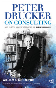 Peter Drucker on Consulting (How to apply Drucker s principles for Business Success) by William Cohen, 9780986079351