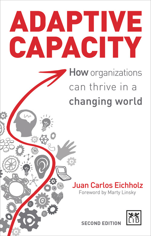 Adaptive Capacity: How Organizations Can Thrive in a Changing World by Juan Carlos Eichholz, 9780996943321