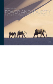 Power and Majesty (The plight and preservation of the African Elephant) by Larry Laverty, 9780999187142