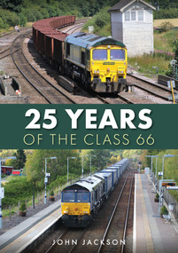 25 Years of the Class 66 by John Jackson, 9781398108981