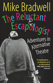 The Reluctant Escapologist (Adventures in Alternative Theatre) by Mike Bradwell, Mike Leigh, 9781854595386