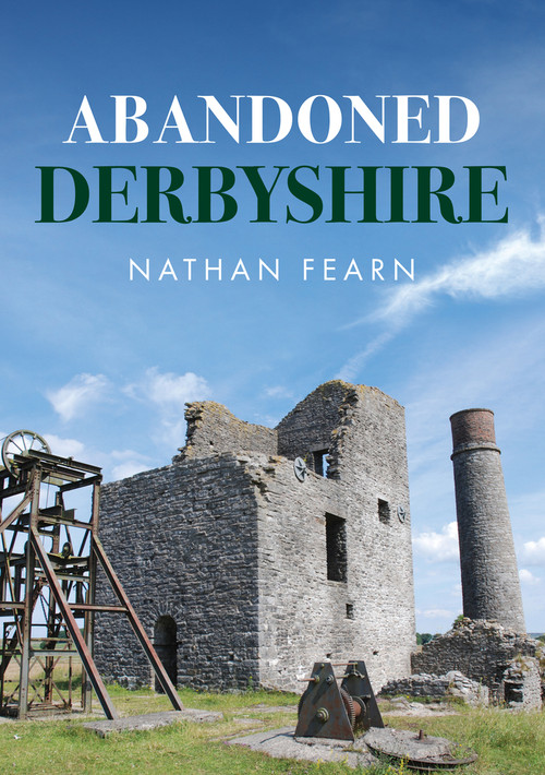 Abandoned Derbyshire by Nathan Fearn, 9781398112193