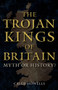 The Trojan Kings of Britain (Myth or History?) by Caleb Howells, 9781398112759