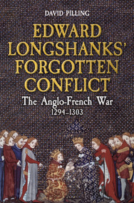 Edward Longshanks' Forgotten Conflict (The Anglo-French War 1294-1303) by David Pilling, 9781398113510