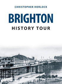 Brighton History Tour by Christopher Horlock, 9781398114012