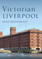 Victorian Liverpool by Hugh Hollinghurst, 9781398115392