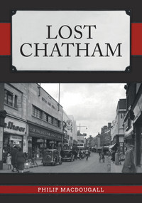 Lost Chatham by Philip MacDougall, 9781398115545