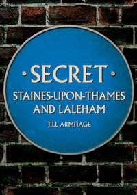 Secret Staines-upon-Thames and Laleham by Jill Armitage, 9781398115569