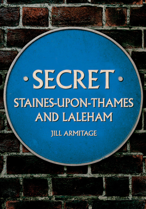 Secret Staines-upon-Thames and Laleham by Jill Armitage, 9781398115569